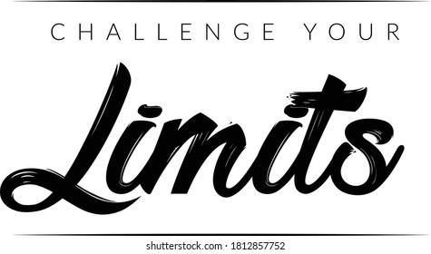 Challenge your Limits, Positive Vibes, Motivational Quote of life, Typography for print or use as poster, card, flyer or T Shirt