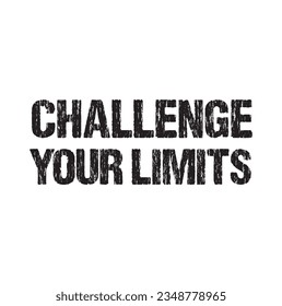 Challenge your Limits, Positive Vibes, Motivational Quote of life, Typography for print or use as poster, card, flyer or T Shirt