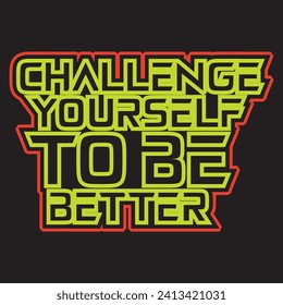 Challenge yourself to be better motivational and inspirational quotes lettering typography t shirt design