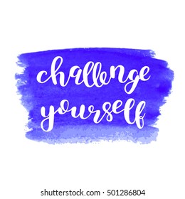 Challenge yourself. Brush hand lettering. Inspiring quote. Motivating modern calligraphy. Can be used for photo overlays, posters, holiday clothes, cards and more.