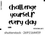 Challenge Yourself Every Day  -Trendy Motivational Quote Vector Bold Funny Retro Style Typography Decorative Lettering