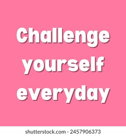 Challenge yourself everyday Inspirational and motivational quotes, typography, fashion, art, designs: for prints, posters, cards, t shirt, coffee mug hoodies etc.