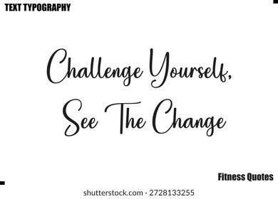 Challenge Yourself, siehe The Change Text Typografie Fitness Motivation sagen