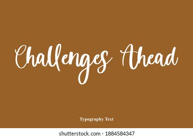 Challenges Ahead Beautiful Cursive Typography Text on Brown Background