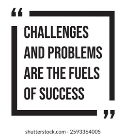 challenges and problems are the fuels of success inspirational design quote, motivational quotes, typography illustration lettering quotes