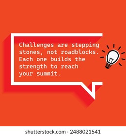 " Challenges are stepping stones not roadblocks Each one builds the strength to reach your summit."- Motivational Quotes focusing on self-improvement, growth, and achieving personal goals.
