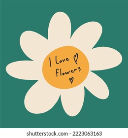 Chamomile on a green background with text, I love flowers. Retro pattern in the style of Hippie, Boho. Flat cartoon hand drawn.