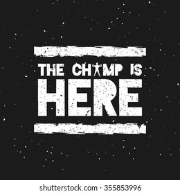The Champ Is Here. Motivational and Inspirational Quote. Typographic Vector Illustration. Template for banner, poster, wallpaper, cover, print etc.