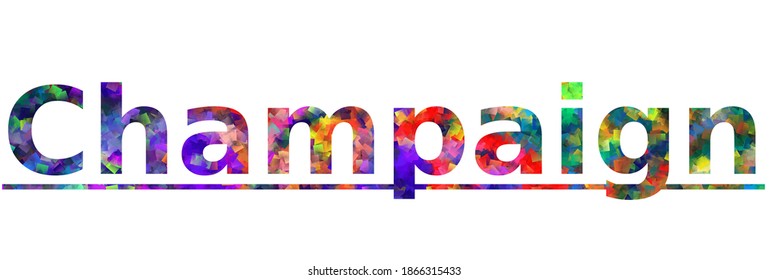 Champaign. Colorful typography text banner. Vector the word champaign design. Can be used to logo, card, poster, heading and beautiful title