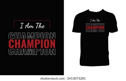 I Am The Champion Typography  T Shirt Design