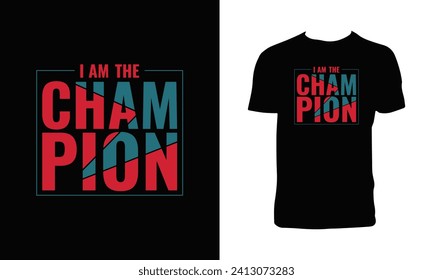I Am The Champion Typography  T Shirt Design