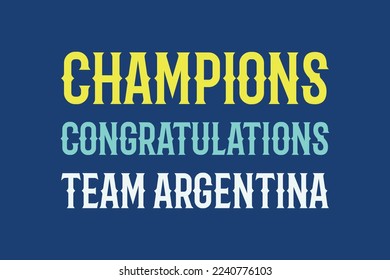 Champions Congratulations team Argentina typography text vector design. Champions Congratulations team Argentina text t-shirt, poster, banner, and sticker design.