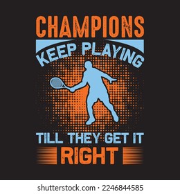 Champions keep playing till they get it right, good for social media post, banner, T shirt design