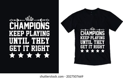 Champions keep playing until they get it right