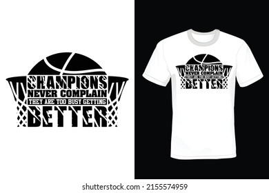 Champions never complain, they are too busy getting better. Basketball T shirt design, vintage, typography