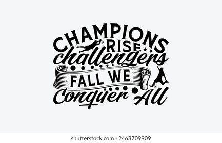 Champions Rise Challengers Fall We Conquer All - Soccer T-Shirt Design, Football Quotes, Handmade Calligraphy Vector Illustration, Stationary Or As A Posters, Cards, Banners.