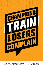 Champions Train Losers Complain. Sport And Fitness Creative Motivation Vector Design. Gym Banner Concept On Grunge Background.