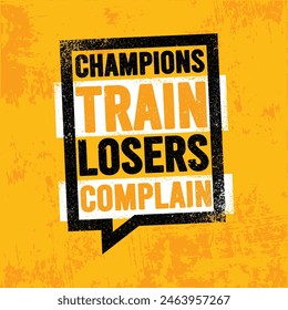 Champions Train Losers Complain. Vector Typography Banner Design Concept On Grunge Texture Rough