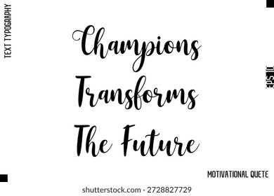 Champions Transforms The Future   -Strong Empowerment Quote Vector Hand Text Lettering for Motivation Posters