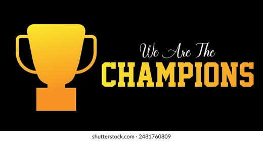 CHAMPIONS, WE ARE THE CHAMPIONS QUOTES T SHIRT DESIGN, CHAMPIONS LEAGUE, TROPHY, WIN, FOOTBALL MATCH, WINNER