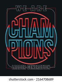 Champions,Modern and lettering typography graphic tee design in vector illustration.Motivation and Isnpirational quote.Tshirt,print,tee,college and other uses