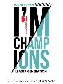 I'm Champions,stylish slogan typography tee shirt design vector illustration.Motivation and inspirational quote.Clothing,t shirt,apparel and other uses Vector print, typography, poster.