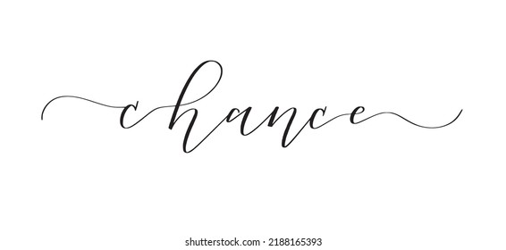 Chance. Cute elegant motivational calligraphy.
