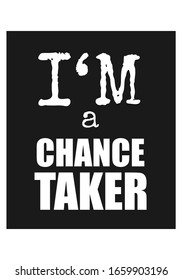 I'm a Chance Taker. Motivational Quote. Poster. T-shirt Design. Vector Illustration