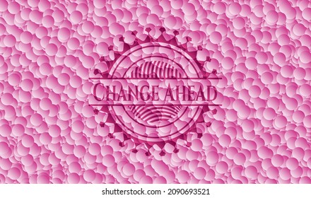 Change Ahead pink emblem with bubbles background. Vector Illustration. Detailed. 