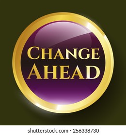 Change Ahead shiny object. Vector EPS10. Golden icon.