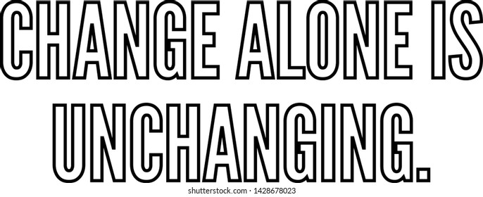 Change alone is unchanging outlined text art