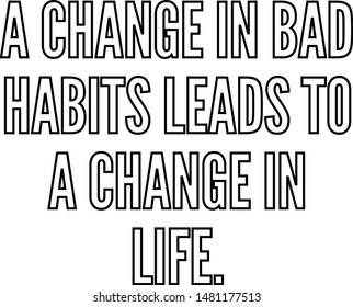 A change in bad habits leads to a change in life