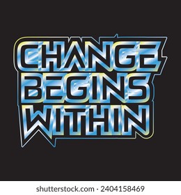 Change begins within motivational and inspirational quotes lettering typography t shirt design
