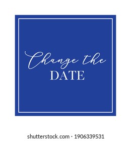 Change the date quote. Calligraphy invitation card, banner or poster graphic design handwritten lettering vector element.