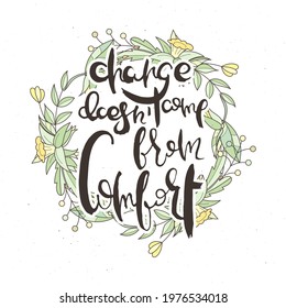Change Does Not Come From Comfort. Hand lettering grunge card with flower background. Handcrafted doodle letters in retro style. Hand-drawn vintage vector typography illustration