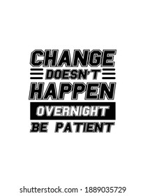 Change doesn't happen overnight be patient. Hand drawn typography poster design. Premium Vector