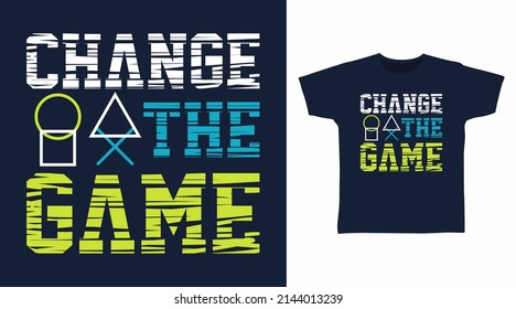 Change the game typography tshirt designs