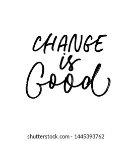 Change is good ink pen vector lettering. Positive attitude slogan handwritten isolated calligraphy. Poster, t shirt decorative print. Self improvement, growth saying, innovation acceptance