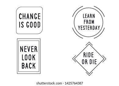 Change is good, Learn from yesterday, Never look back, Ride or die. Calligraphy sayings for print. Vector Quotes 