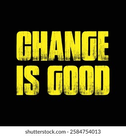 change is good text on black background.
