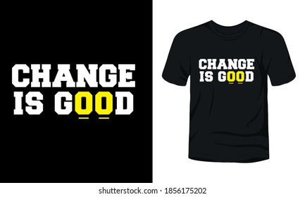 "Change is good" typography t-shirt design.