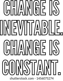 Change is inevitable Change is constant outlined text art