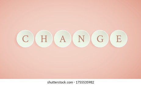 Change lettering in a circle placed on a pastel background, concept, relax color and atmosphere, paper cut and craft style, vector illustration for graphic design