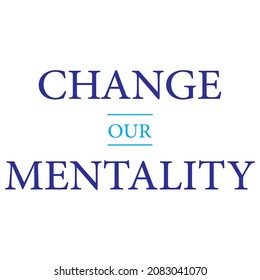 change our mentality.  Logo and phrase written in blue, concept of change and progress, New Year 2022
