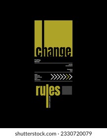 Change rules, abstract typography modern design slogan. Vector illustration graphics for print t shirt, apparel, background, poster, banner, postcard and social media 