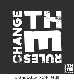 Change the rules t-shirt print. Minimal design for t shirts applique, fashion slogan, badge, label clothing, jeans, and casual wear. Vector illustration.