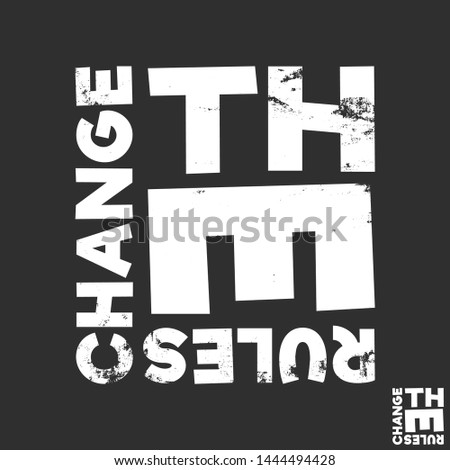 Change the rules t-shirt print. Minimal design for t shirts applique, fashion slogan, badge, label clothing, jeans, and casual wear. Vector illustration.