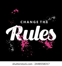 change the rules typography slogan for t shirt printing, tee graphic design. 
