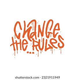 Change the rules - Urban street style slogan print with 90s street art text. Trendy Hipster graphic vector typographic illustration for tee - t shirt and sweatshirt