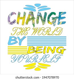 CHANGE THE WORLD BY BEING YOURSELF. text base t-shirt design. typography t-shirt design. text t-shirt design T-shirt graphics, poster, print, postcard and other uses.